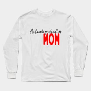 My favorite people call me mom Long Sleeve T-Shirt